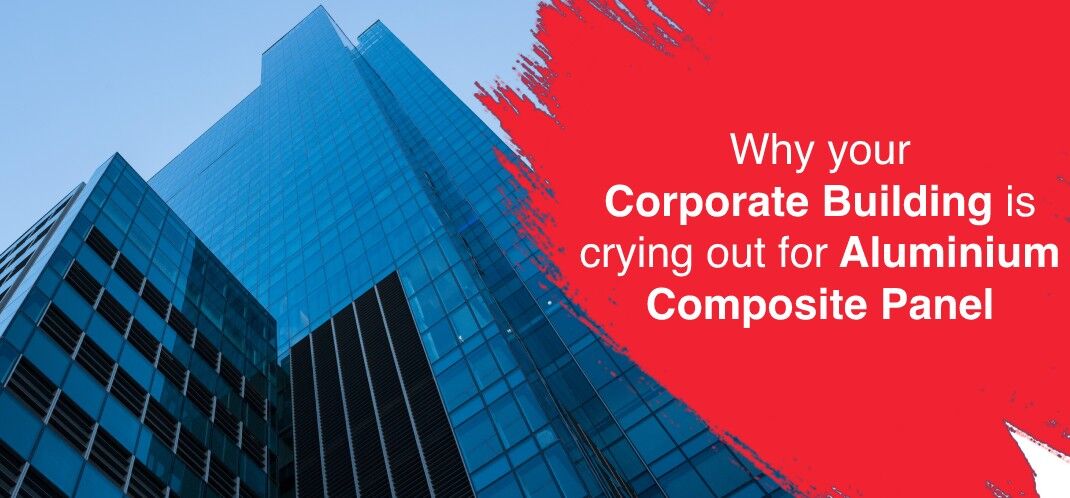 Why your Corporate Building is crying out for Aluminium Composite Panel