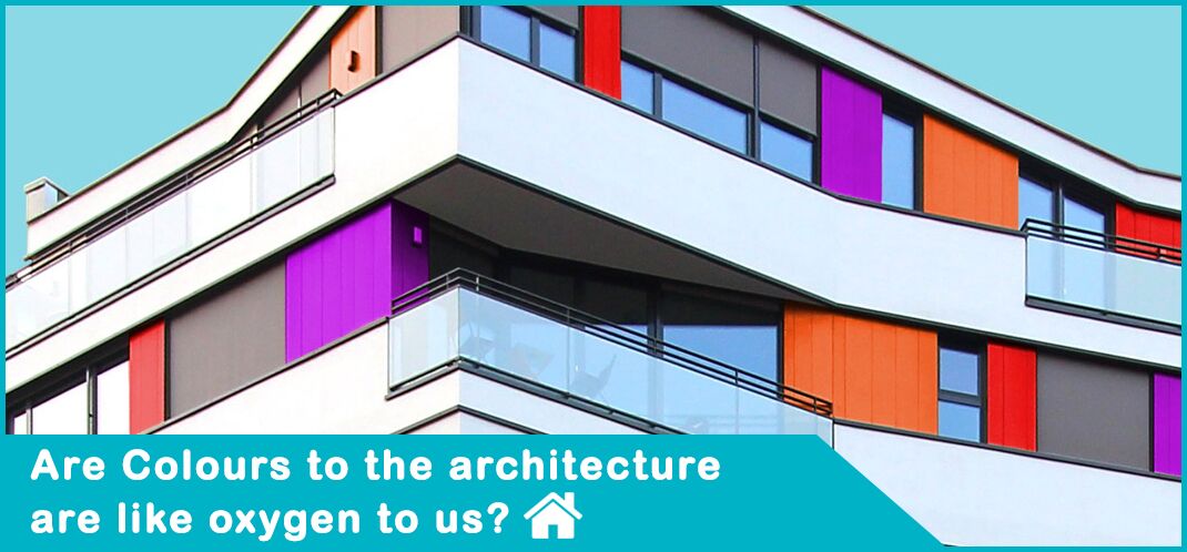 Are Colours To The Architecture Are Like Oxygen To Us?