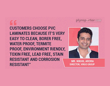 Customers prefer PVC laminates for their easy maintenance, borer-free, waterproof, and termite-proof properties
